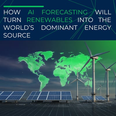 How AI Forecasting Will Turn Renewables into the World’s Dominant Energy Source